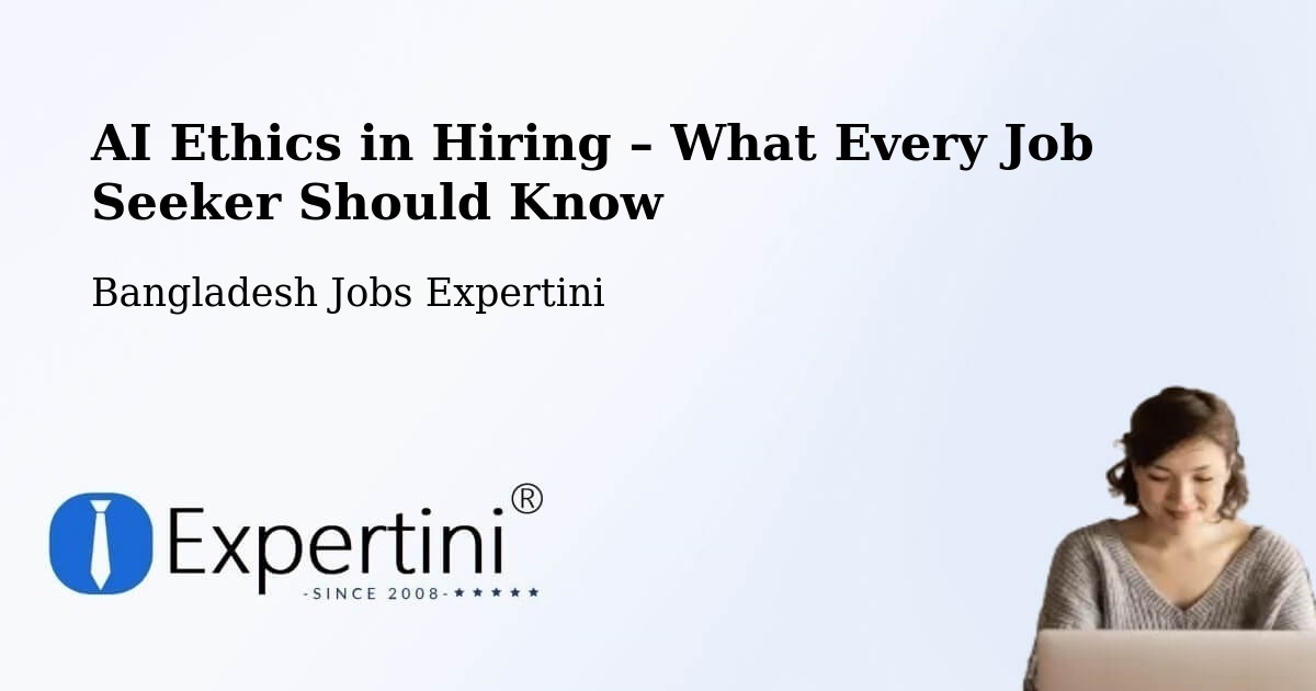 AI Ethics in Recruitment & Hiring – Barisal - Barisal, Bangladesh Jobs Expertini